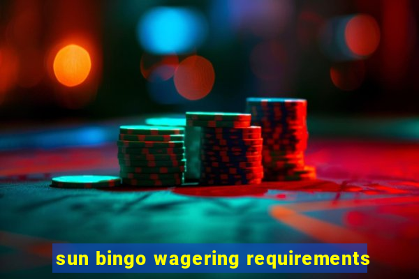 sun bingo wagering requirements