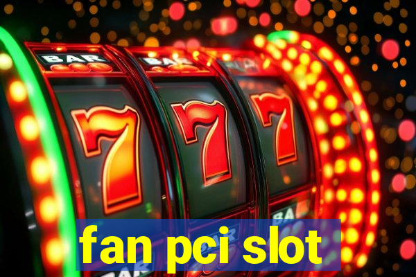 fan pci slot