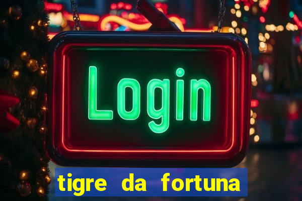 tigre da fortuna é confiável