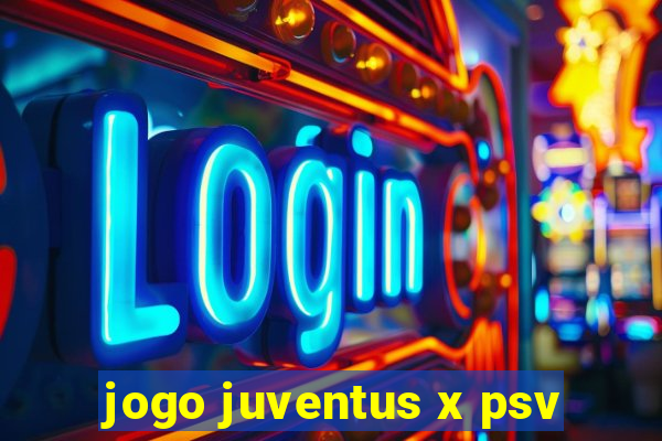 jogo juventus x psv