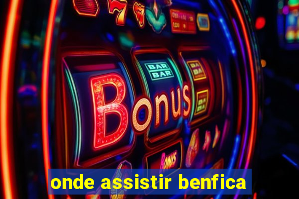 onde assistir benfica