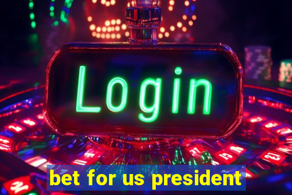 bet for us president