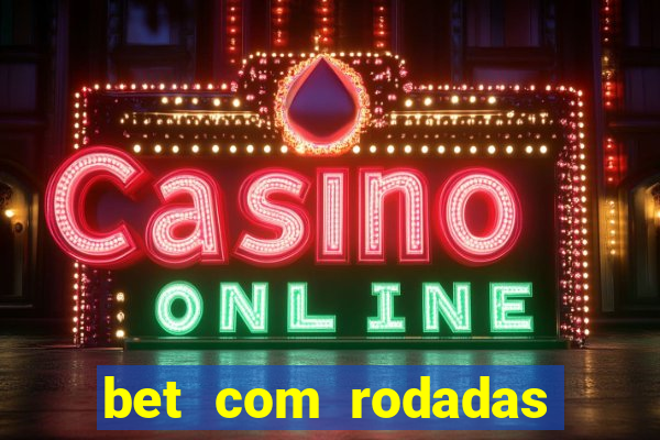 bet com rodadas gratis sem deposito