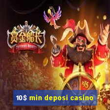 10$ min deposi casino