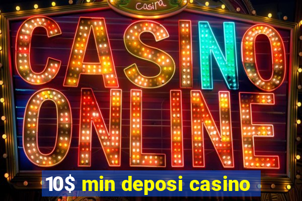 10$ min deposi casino