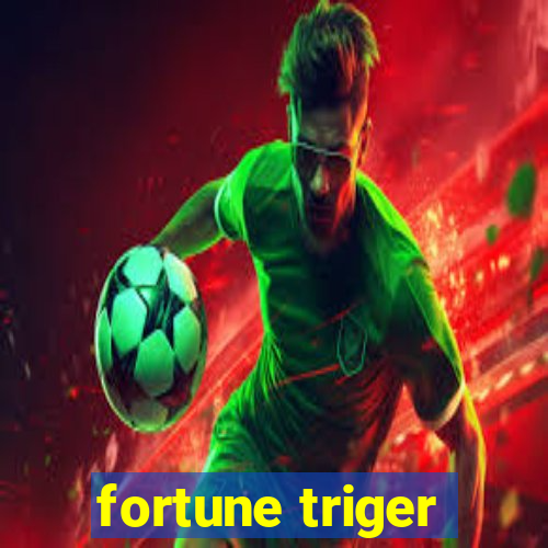 fortune triger