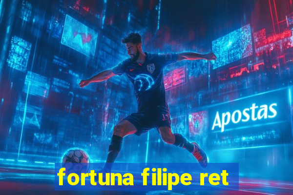 fortuna filipe ret