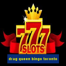 drag queen bingo toronto