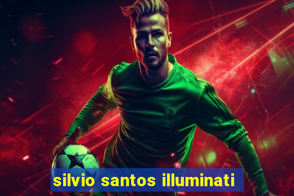 silvio santos illuminati