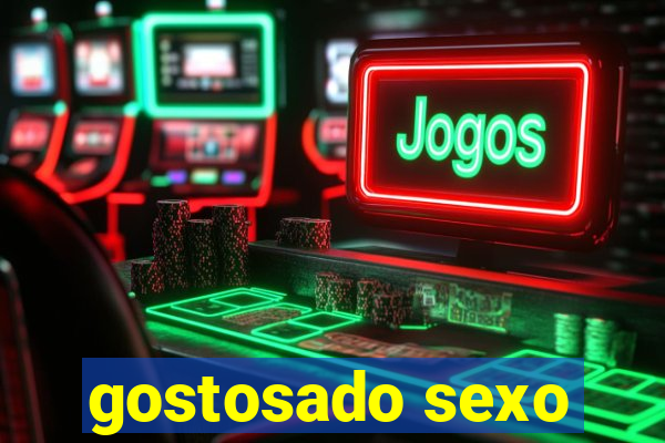 gostosado sexo