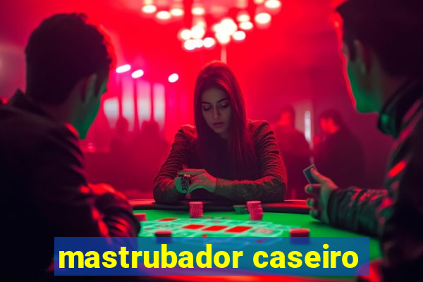 mastrubador caseiro