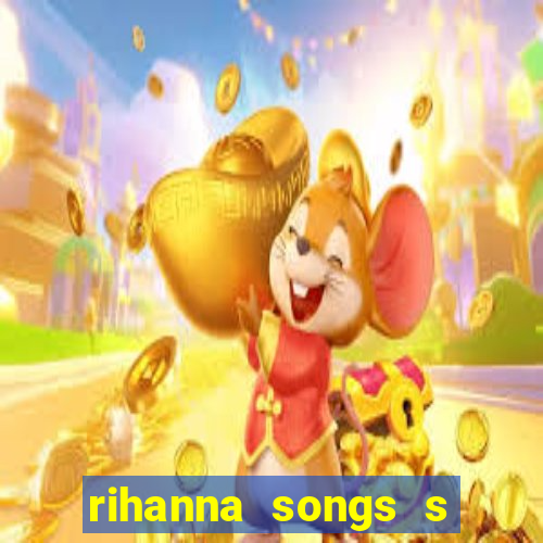 rihanna songs s and m