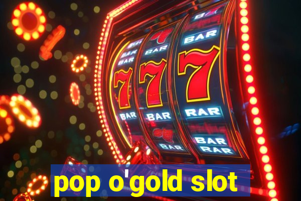 pop o'gold slot