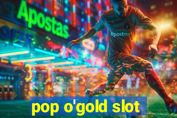 pop o'gold slot