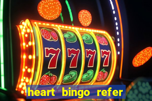 heart bingo refer a friend