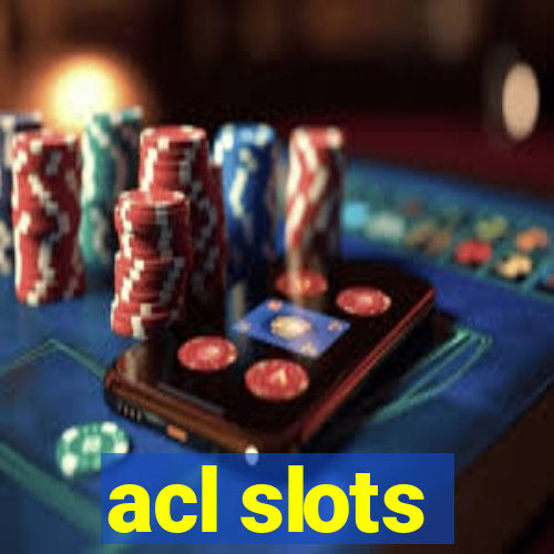 acl slots