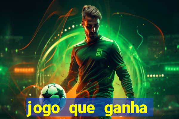 jogo que ganha dinheiro 2024