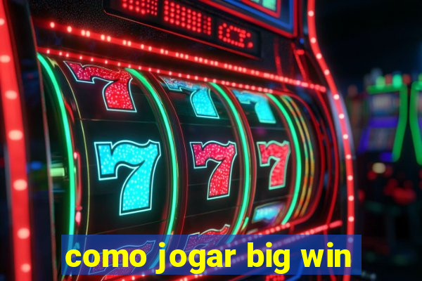 como jogar big win