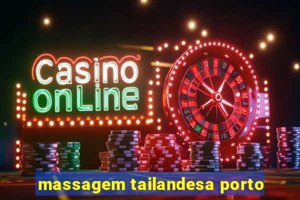 massagem tailandesa porto