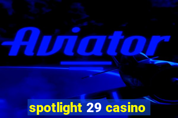 spotlight 29 casino