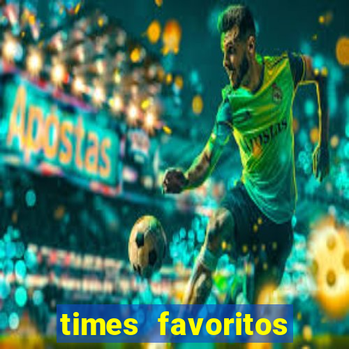 times favoritos para ganhar hoje