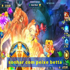 sonhar com peixe betta