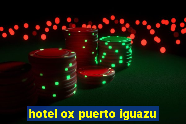 hotel ox puerto iguazu