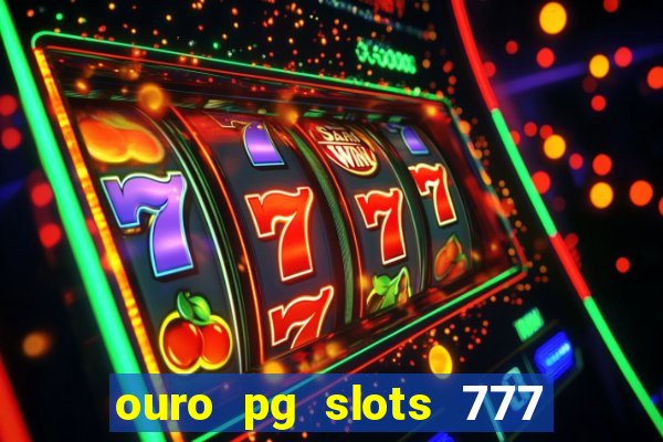 ouro pg slots 777 茅 confi谩vel