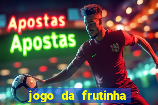 jogo da frutinha da dinheiro