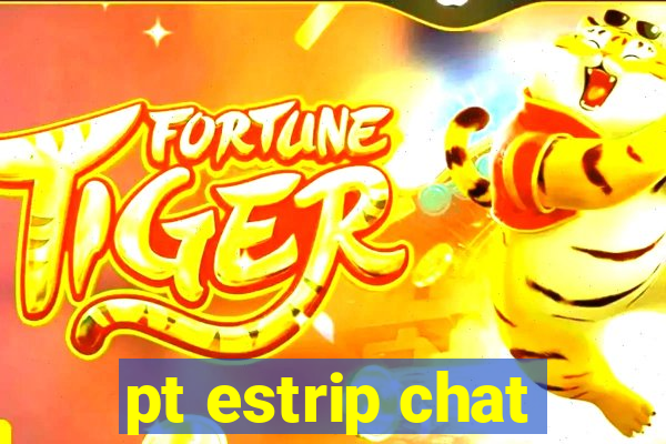 pt estrip chat