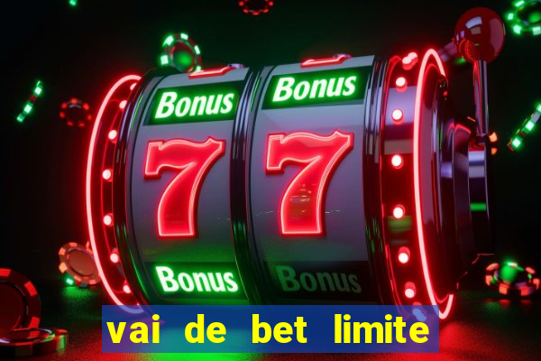 vai de bet limite de saque