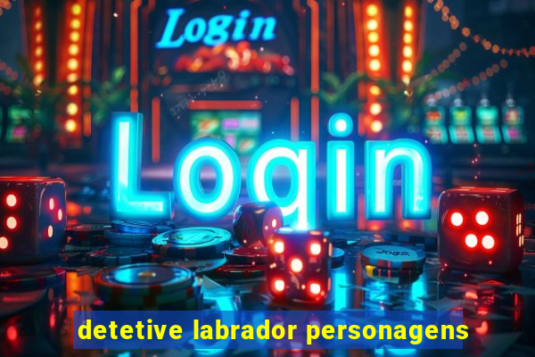 detetive labrador personagens