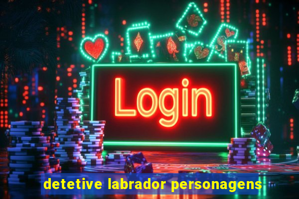 detetive labrador personagens