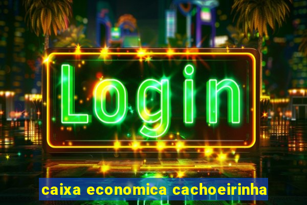 caixa economica cachoeirinha