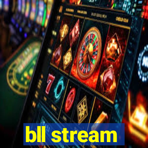 bll stream