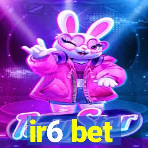 ir6 bet