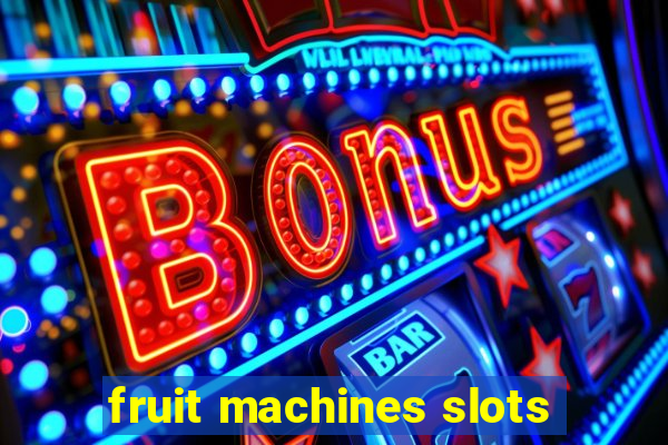 fruit machines slots