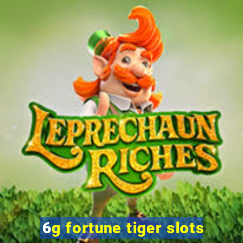 6g fortune tiger slots