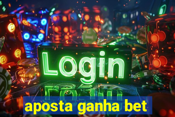 aposta ganha bet