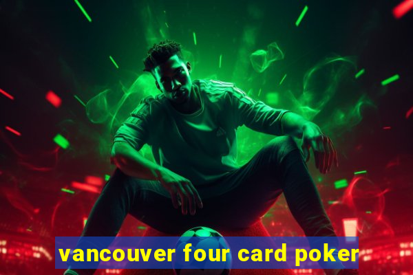 vancouver four card poker