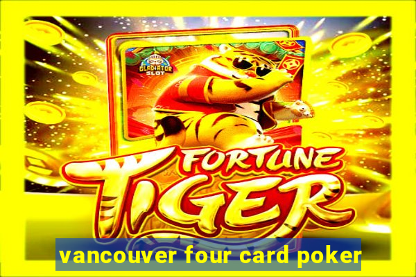 vancouver four card poker