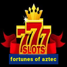 fortunes of aztec