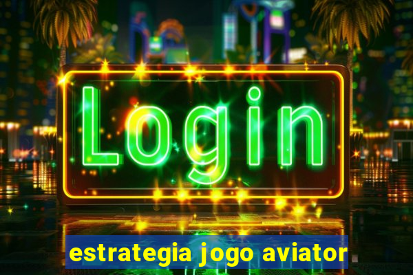 estrategia jogo aviator