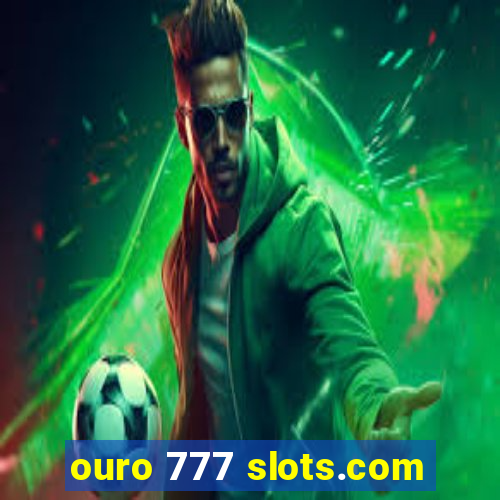 ouro 777 slots.com