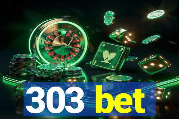 303 bet