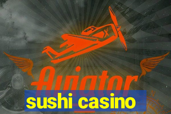 sushi casino