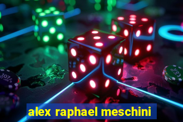 alex raphael meschini