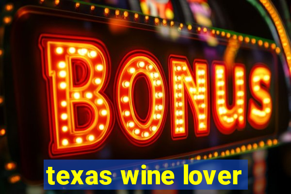 texas wine lover