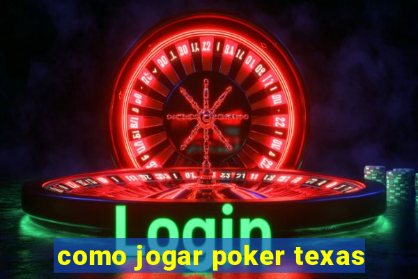 como jogar poker texas