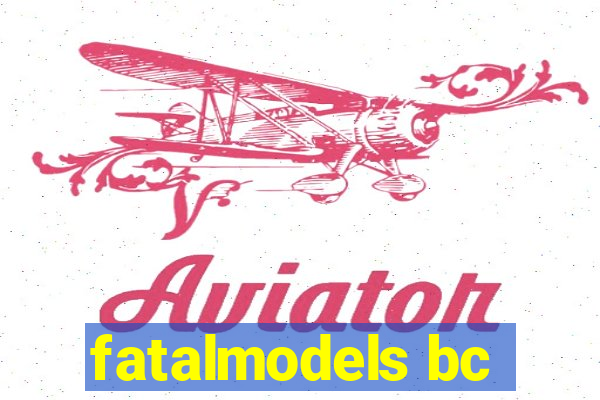 fatalmodels bc